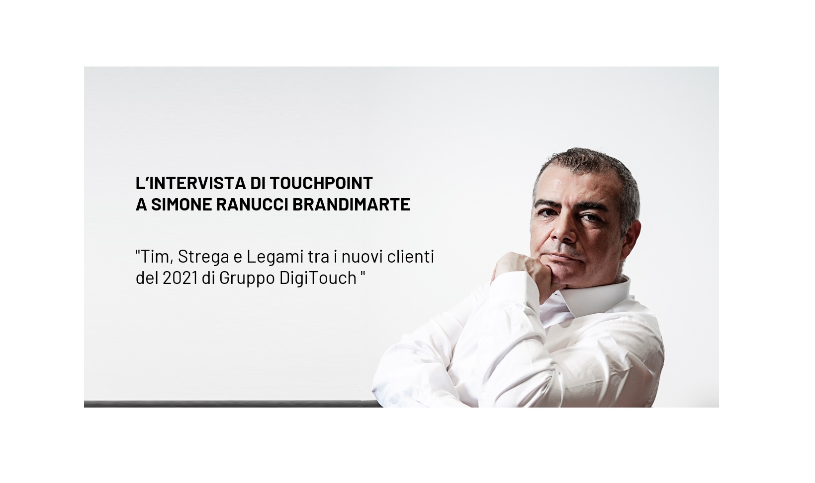 TOUCHPOINT – Tim, Strega e Legami tra i nuovi clienti del 2021 di Gruppo DigiTouch