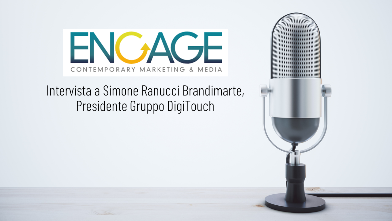ENGAGE MAG – Gruppo DigiTouch: da agenzia a Full Digital Platform Company