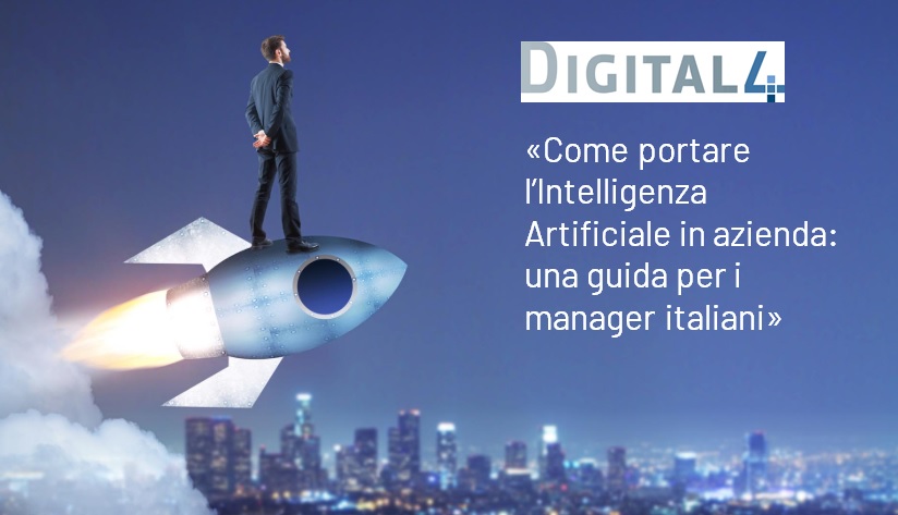 DIGITAL 4 – Come portare l’Intelligenza Artificiale in azienda: una guida per i manager italiani
