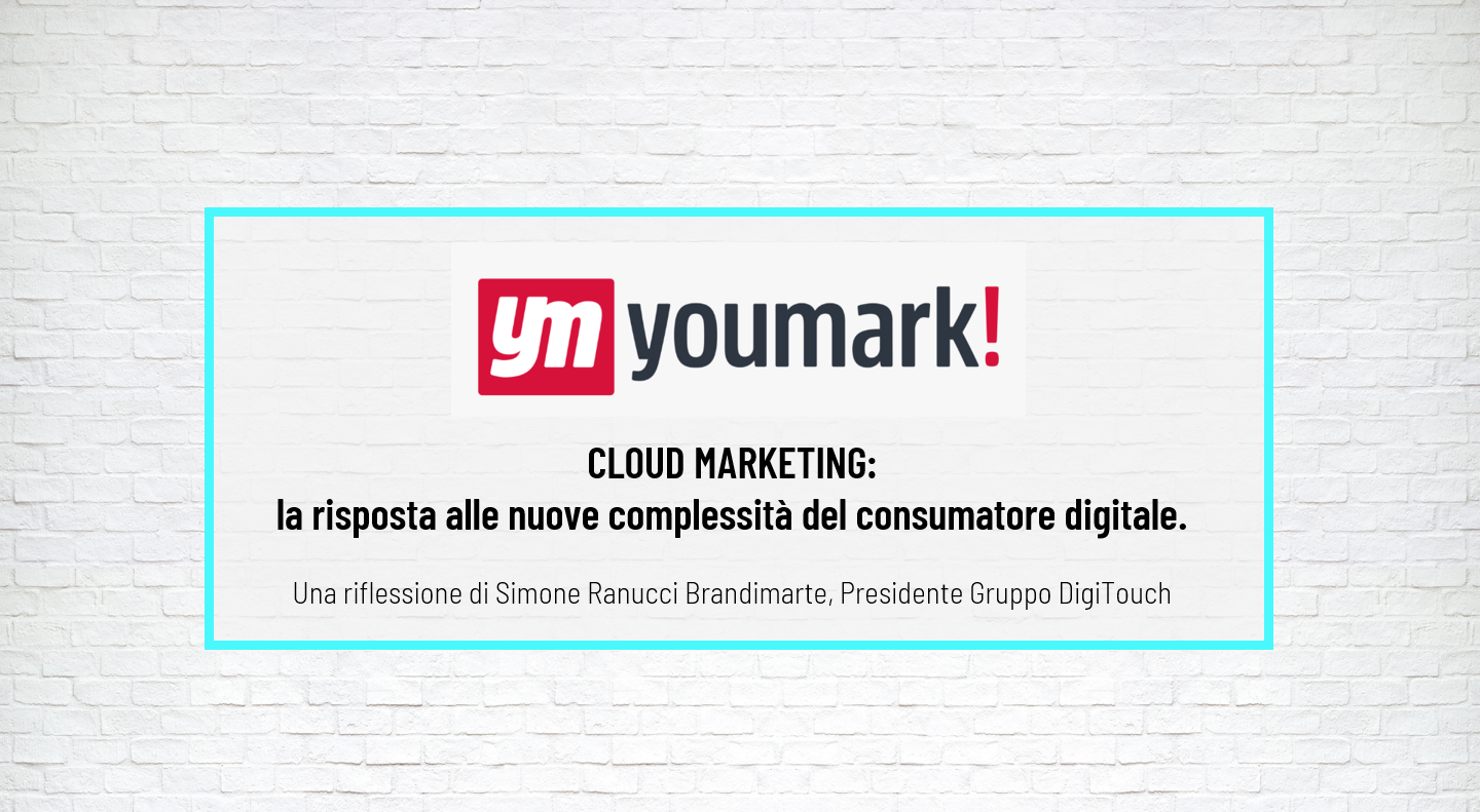 YOUMARK – Cloud Marketing, la risposta alle nuove complessità del consumatore digitale